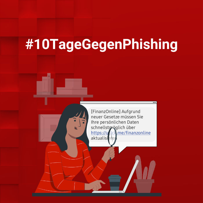 Junge Dame, die an einem Schreibtisch vor einem Laptop sitzt und mit einer Lupe eine verdächtige Nachricht untersucht. In der Nachricht wird behauptet, persönliche Daten aufgrund neuer Gesetze über einen Link aktualisieren zu müssen. Oberhalb des Motivs steht der Hashtag ‘#10TageGegenPhishing’ auf rotem Hintergrund.“